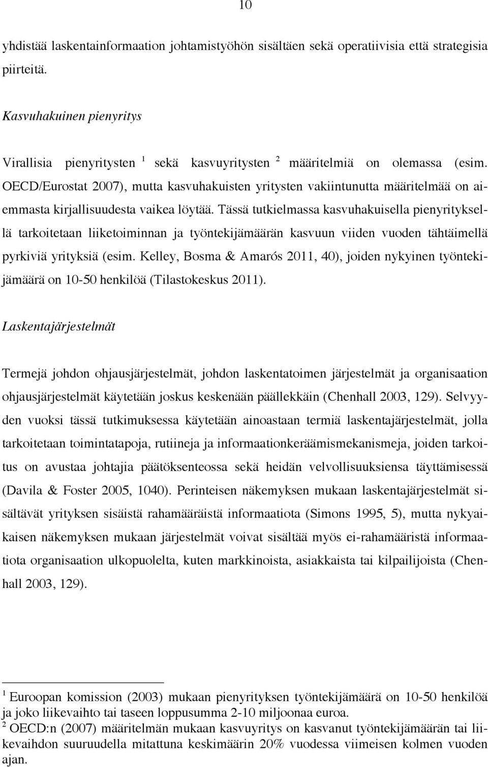 OECD/Eurostat 2007), mutta kasvuhakuisten yritysten vakiintunutta määritelmää on aiemmasta kirjallisuudesta vaikea löytää.