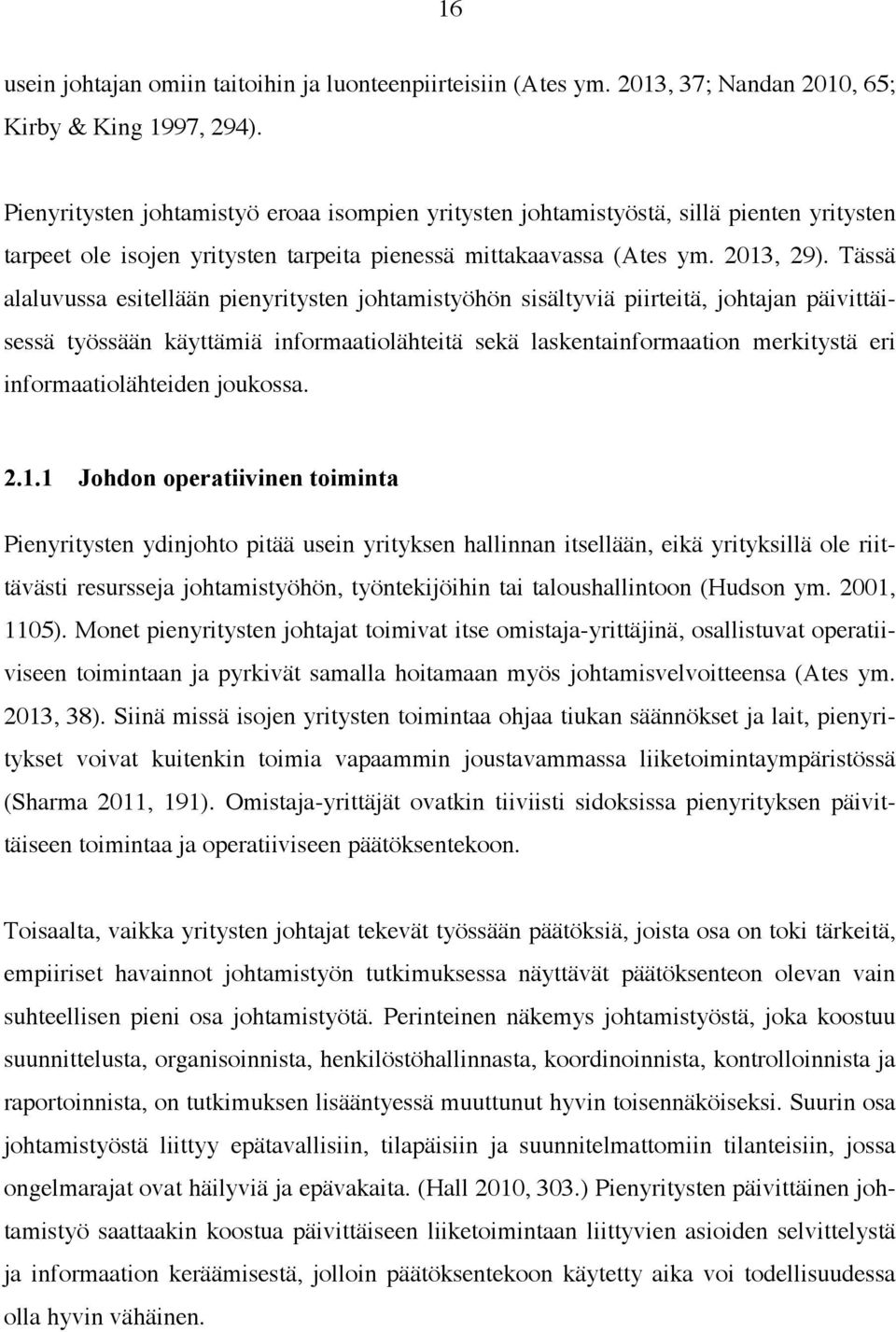 Tässä alaluvussa esitellään pienyritysten johtamistyöhön sisältyviä piirteitä, johtajan päivittäisessä työssään käyttämiä informaatiolähteitä sekä laskentainformaation merkitystä eri