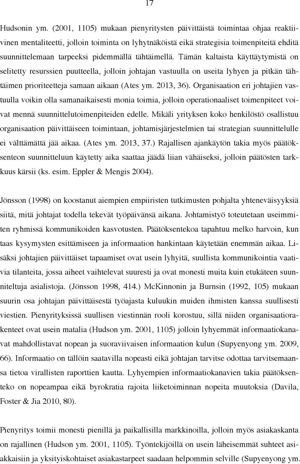 tähtäimellä. Tämän kaltaista käyttäytymistä on selitetty resurssien puutteella, jolloin johtajan vastuulla on useita lyhyen ja pitkän tähtäimen prioriteetteja samaan aikaan (Ates ym. 2013, 36).