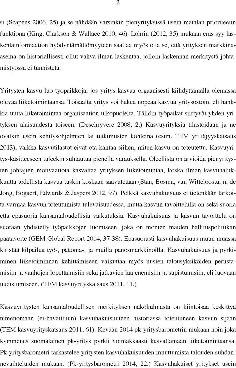 merkitystä johtamistyössä ei tunnisteta. Yritysten kasvu luo työpaikkoja, jos yritys kasvaa orgaanisesti kiihdyttämällä olemassa olevaa liiketoimintaansa.