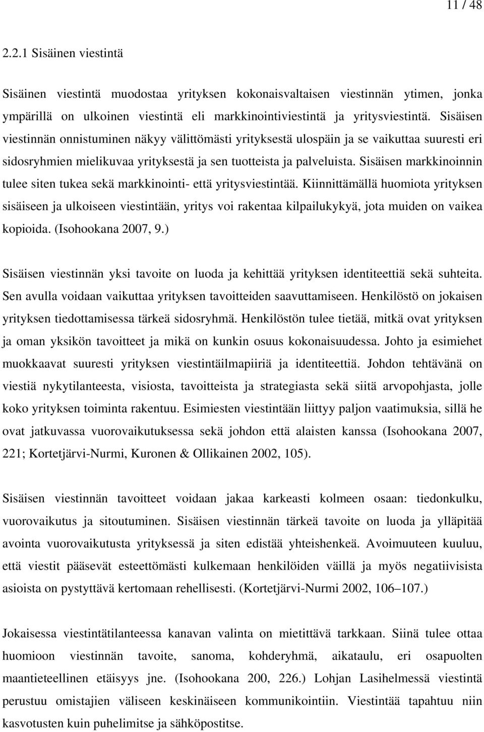 Sisäisen markkinoinnin tulee siten tukea sekä markkinointi- että yritysviestintää.