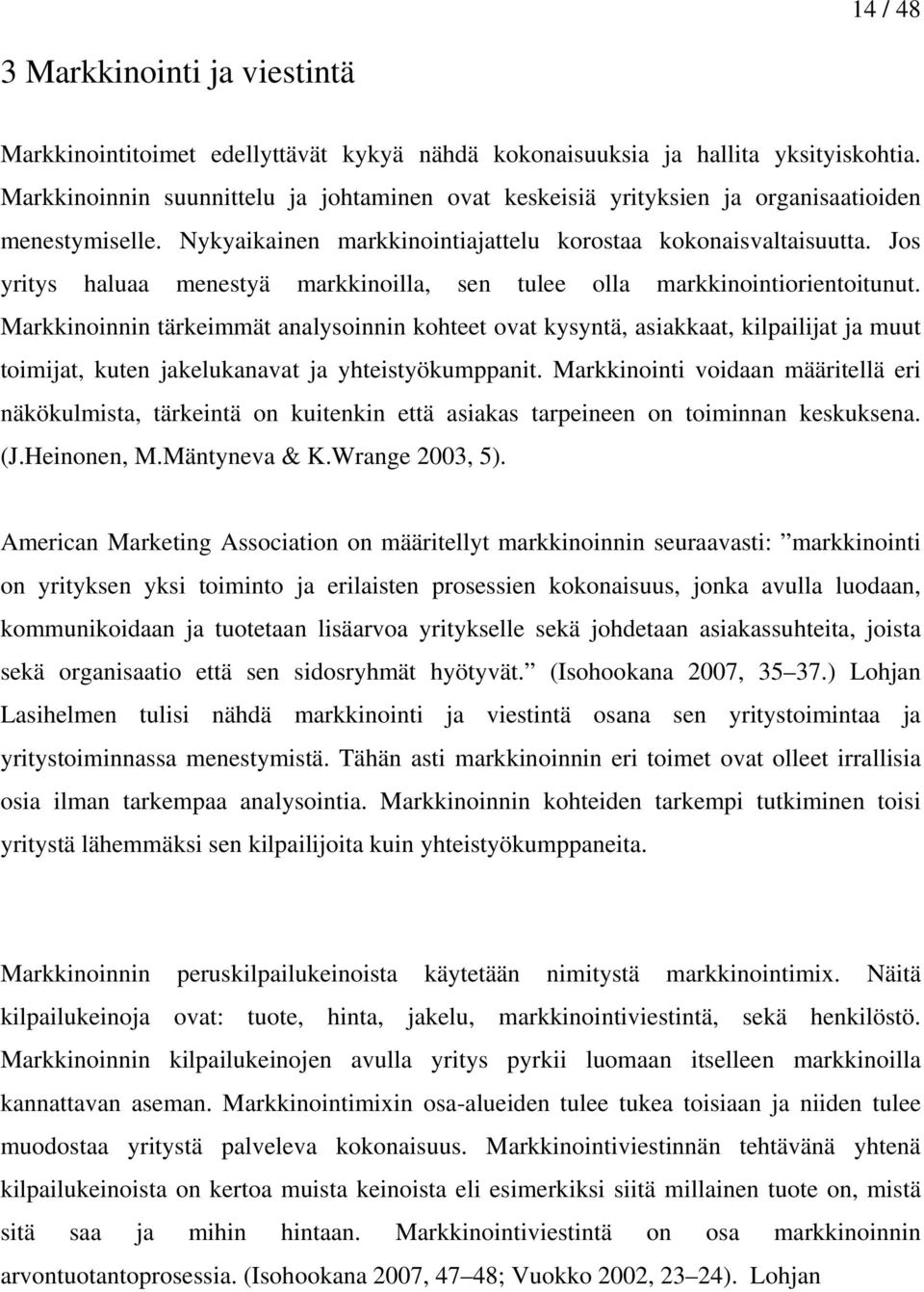 Jos yritys haluaa menestyä markkinoilla, sen tulee olla markkinointiorientoitunut.