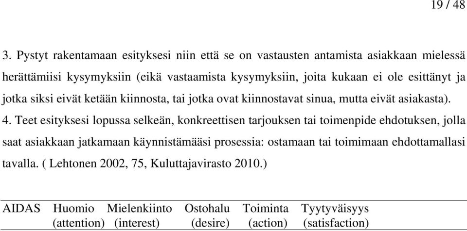 ole esittänyt ja jotka siksi eivät ketään kiinnosta, tai jotka ovat kiinnostavat sinua, mutta eivät asiakasta). 4.