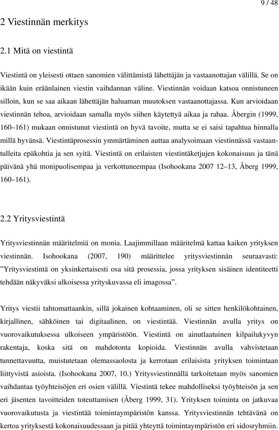 Kun arvioidaan viestinnän tehoa, arvioidaan samalla myös siihen käytettyä aikaa ja rahaa.