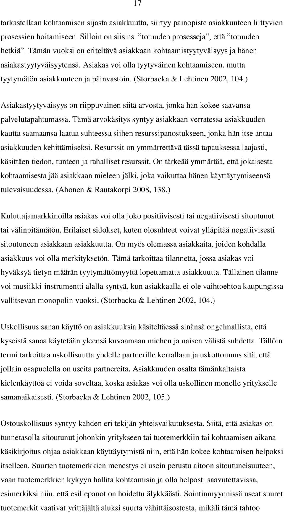 (Storbacka & Lehtinen 2002, 104.) Asiakastyytyväisyys on riippuvainen siitä arvosta, jonka hän kokee saavansa palvelutapahtumassa.