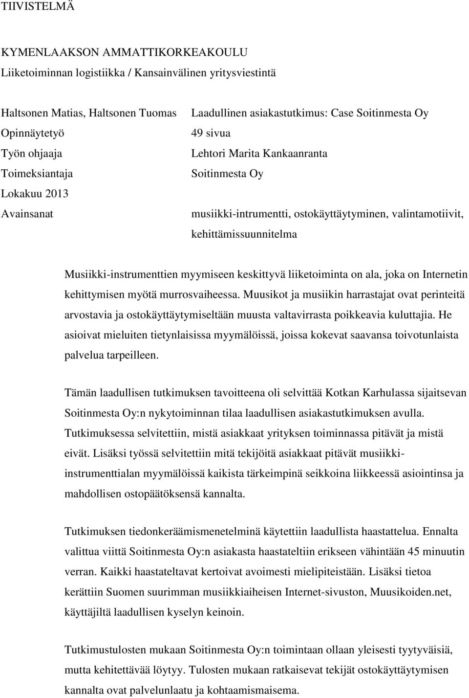 Musiikki-instrumenttien myymiseen keskittyvä liiketoiminta on ala, joka on Internetin kehittymisen myötä murrosvaiheessa.