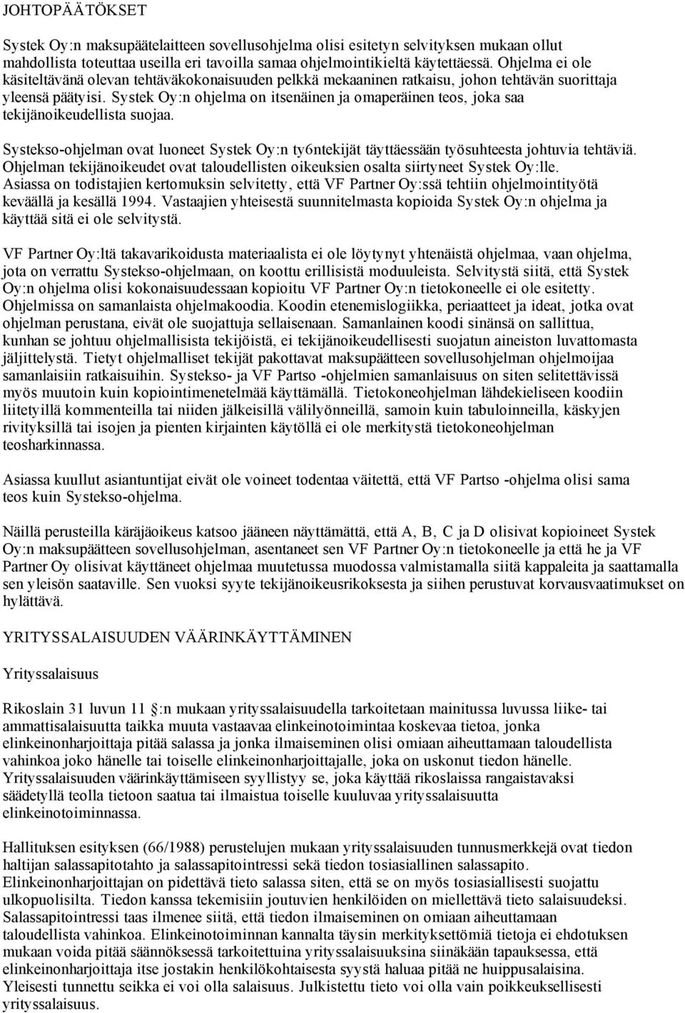 Systek Oy:n ohjelma on itsenäinen ja omaperäinen teos, joka saa tekijänoikeudellista suojaa. Systekso-ohjelman ovat luoneet Systek Oy:n ty6ntekijät täyttäessään työsuhteesta johtuvia tehtäviä.