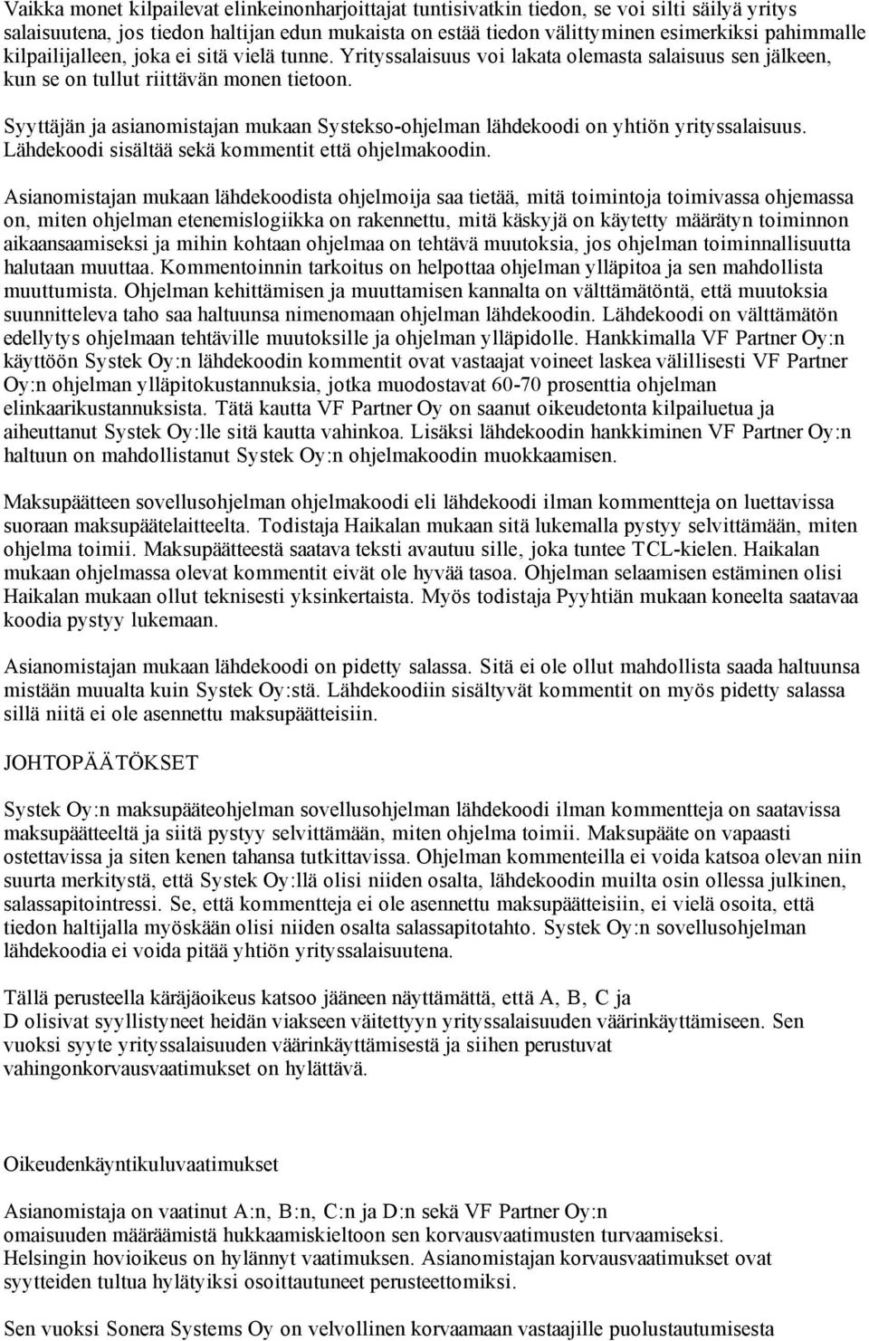 Syyttäjän ja asianomistajan mukaan Systekso-ohjelman lähdekoodi on yhtiön yrityssalaisuus. Lähdekoodi sisältää sekä kommentit että ohjelmakoodin.