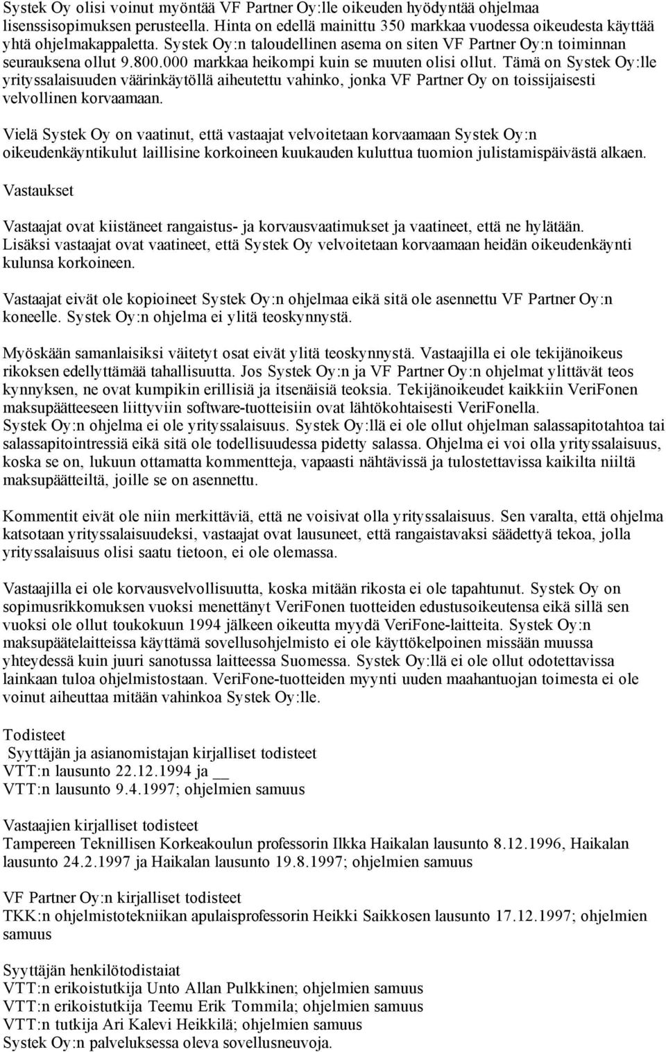 Tämä on Systek Oy:lle yrityssalaisuuden väärinkäytöllä aiheutettu vahinko, jonka VF Partner Oy on toissijaisesti velvollinen korvaamaan.