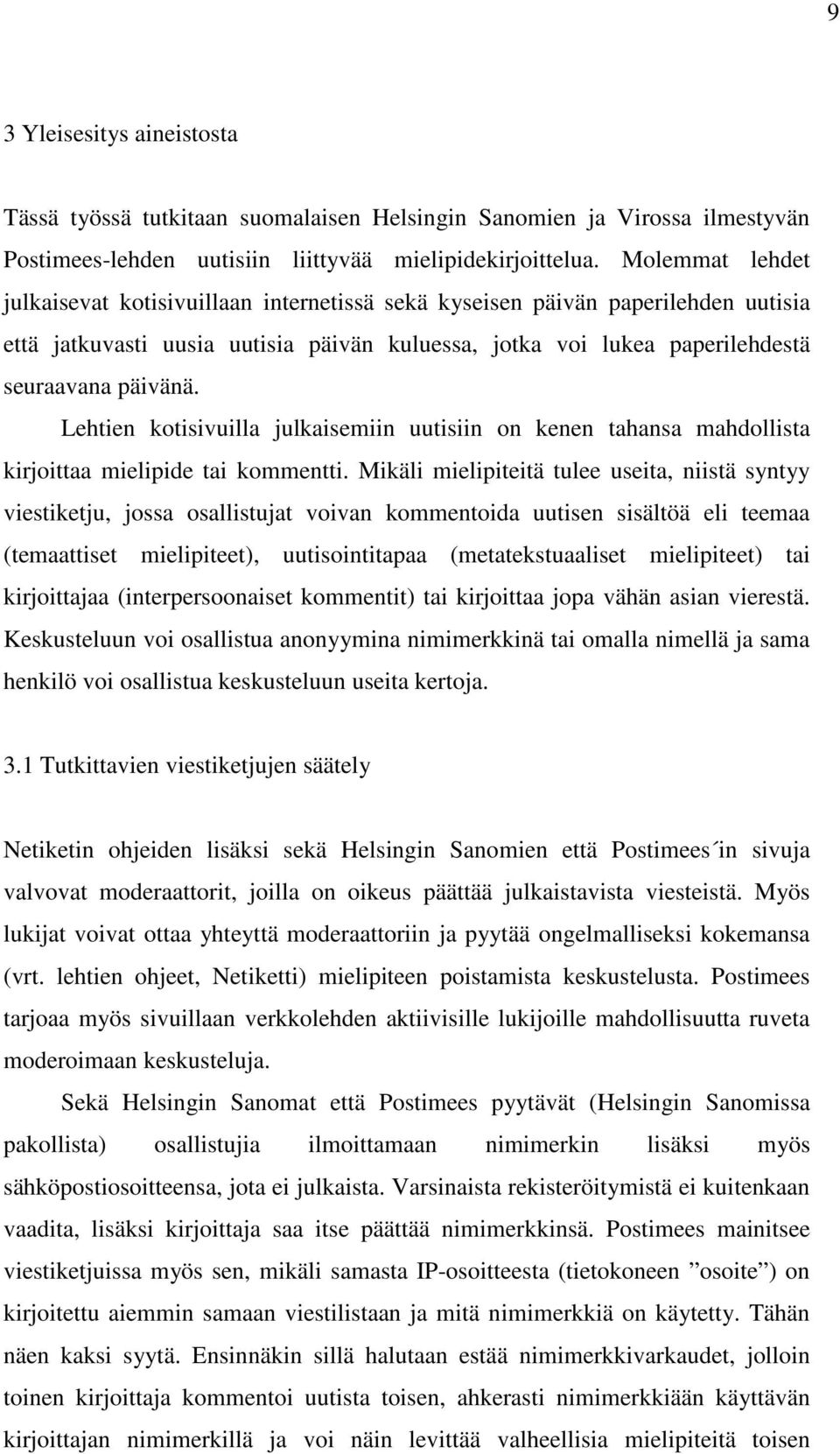 Lehtien kotisivuilla julkaisemiin uutisiin on kenen tahansa mahdollista kirjoittaa mielipide tai kommentti.