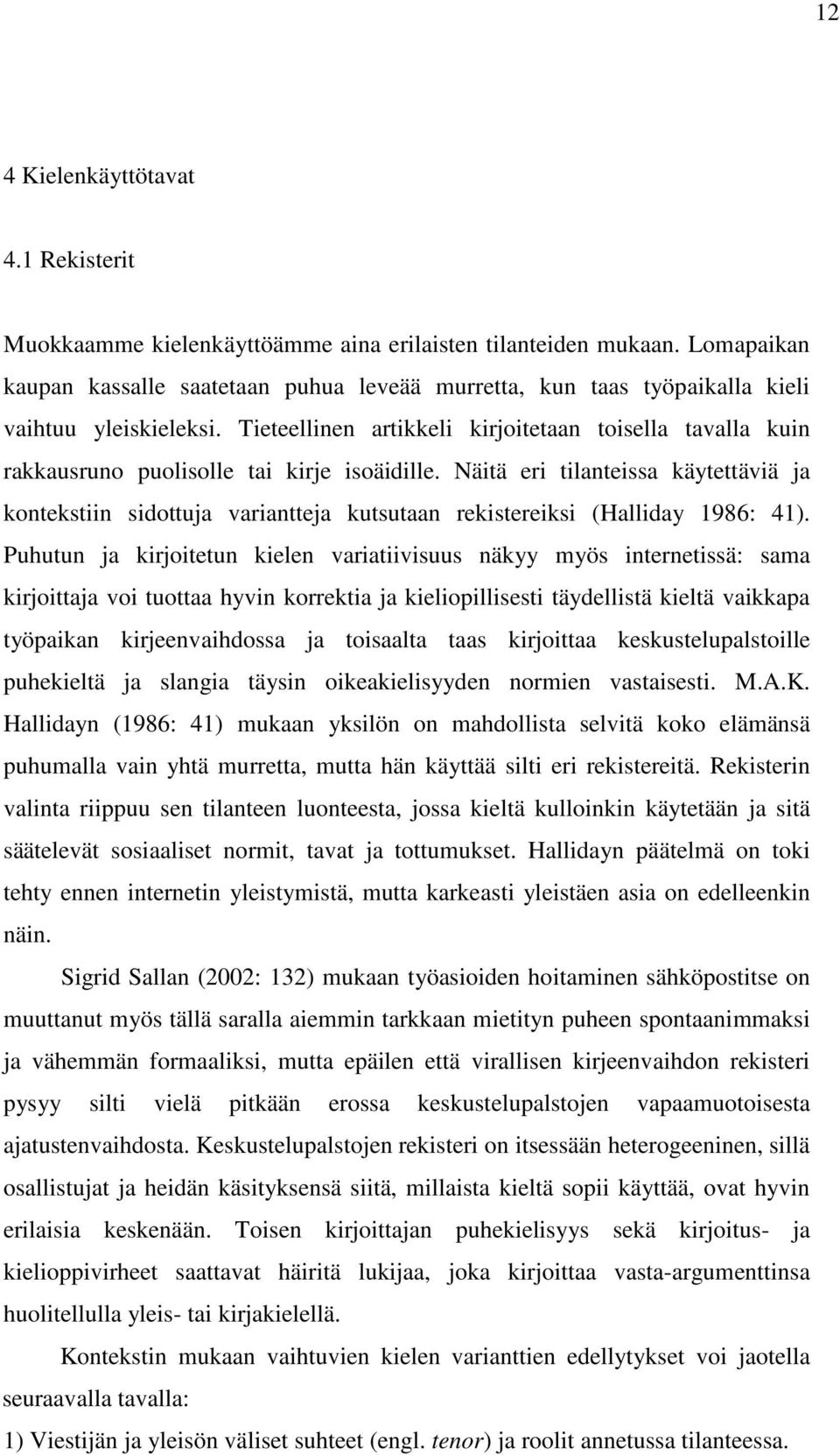 Tieteellinen artikkeli kirjoitetaan toisella tavalla kuin rakkausruno puolisolle tai kirje isoäidille.