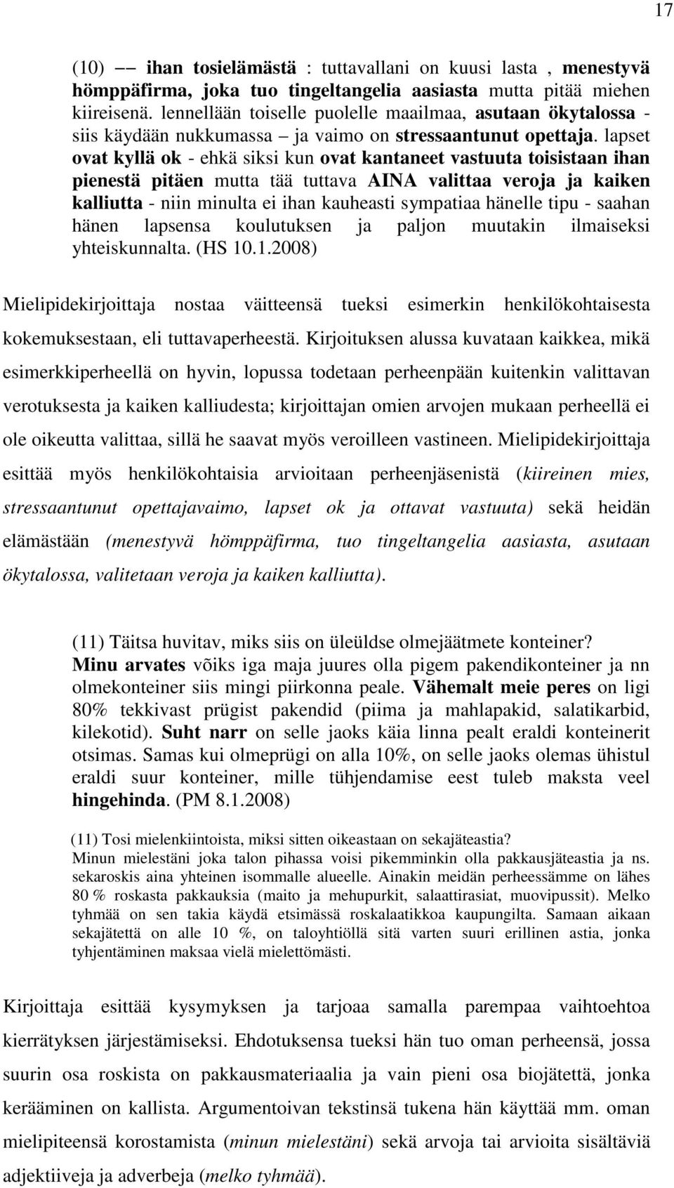 lapset ovat kyllä ok - ehkä siksi kun ovat kantaneet vastuuta toisistaan ihan pienestä pitäen mutta tää tuttava AINA valittaa veroja ja kaiken kalliutta - niin minulta ei ihan kauheasti sympatiaa