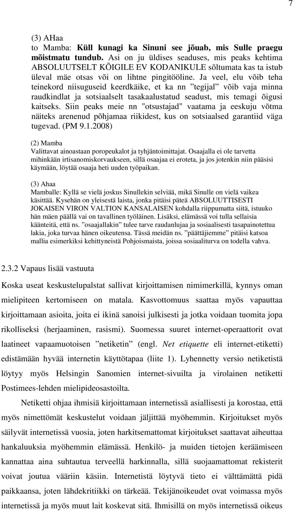 Ja veel, elu võib teha teinekord niisuguseid keerdkäike, et ka nn tegijal võib vaja minna raudkindlat ja sotsiaalselt tasakaalustatud seadust, mis temagi õigusi kaitseks.