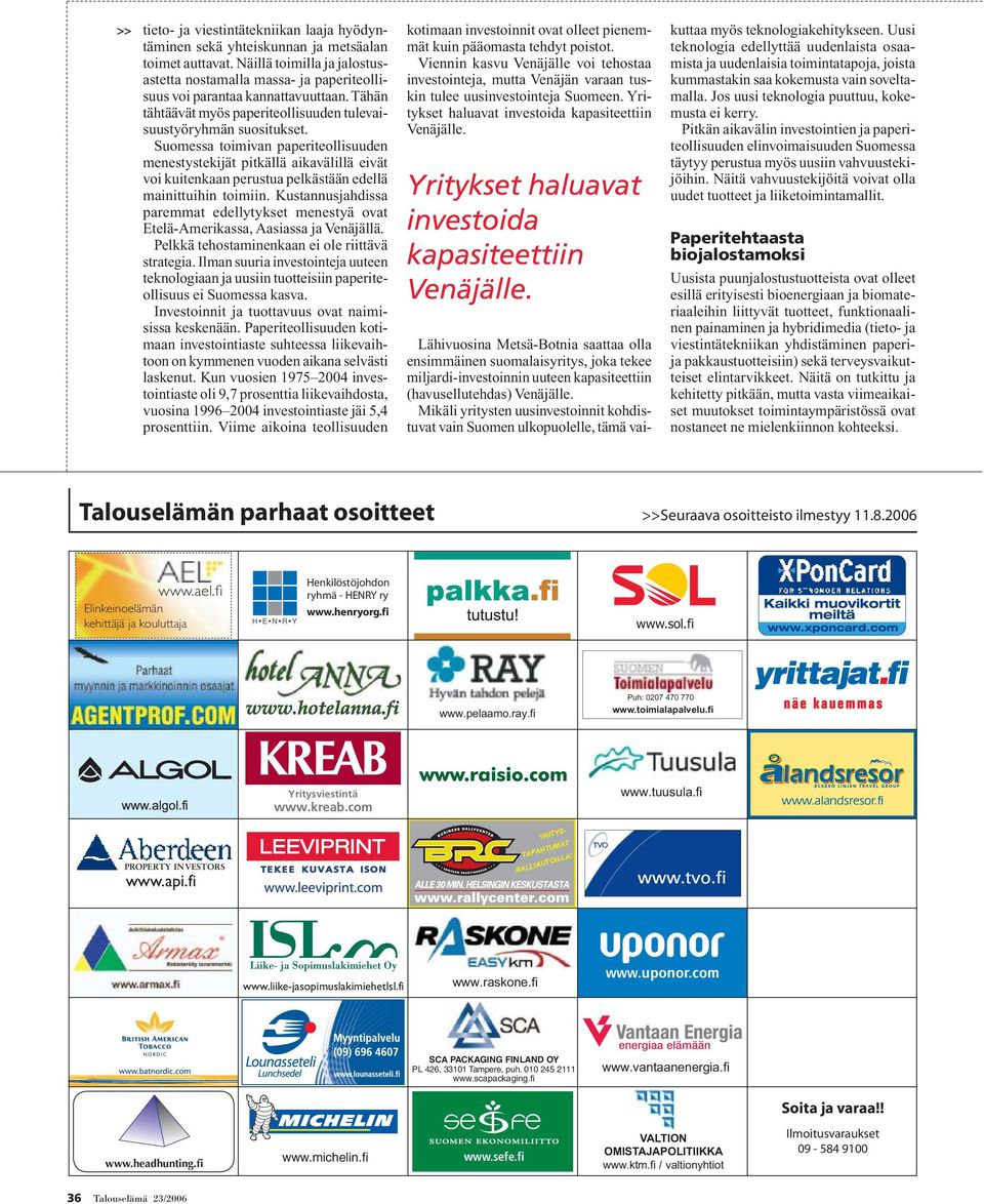 Suomessa toimivan paperiteollisuuden menestystekijät pitkällä aikavälillä eivät voi kuitenkaan perustua pelkästään edellä mainittuihin toimiin.