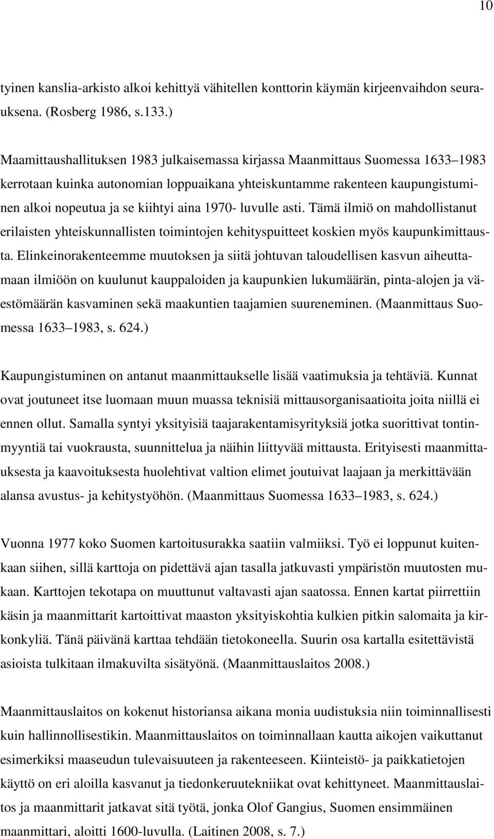 1970- luvulle asti. Tämä ilmiö on mahdollistanut erilaisten yhteiskunnallisten toimintojen kehityspuitteet koskien myös kaupunkimittausta.