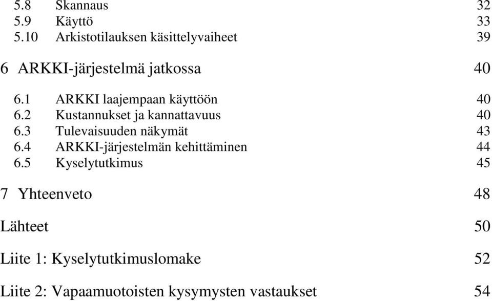 1 ARKKI laajempaan käyttöön 40 6.2 Kustannukset ja kannattavuus 40 6.