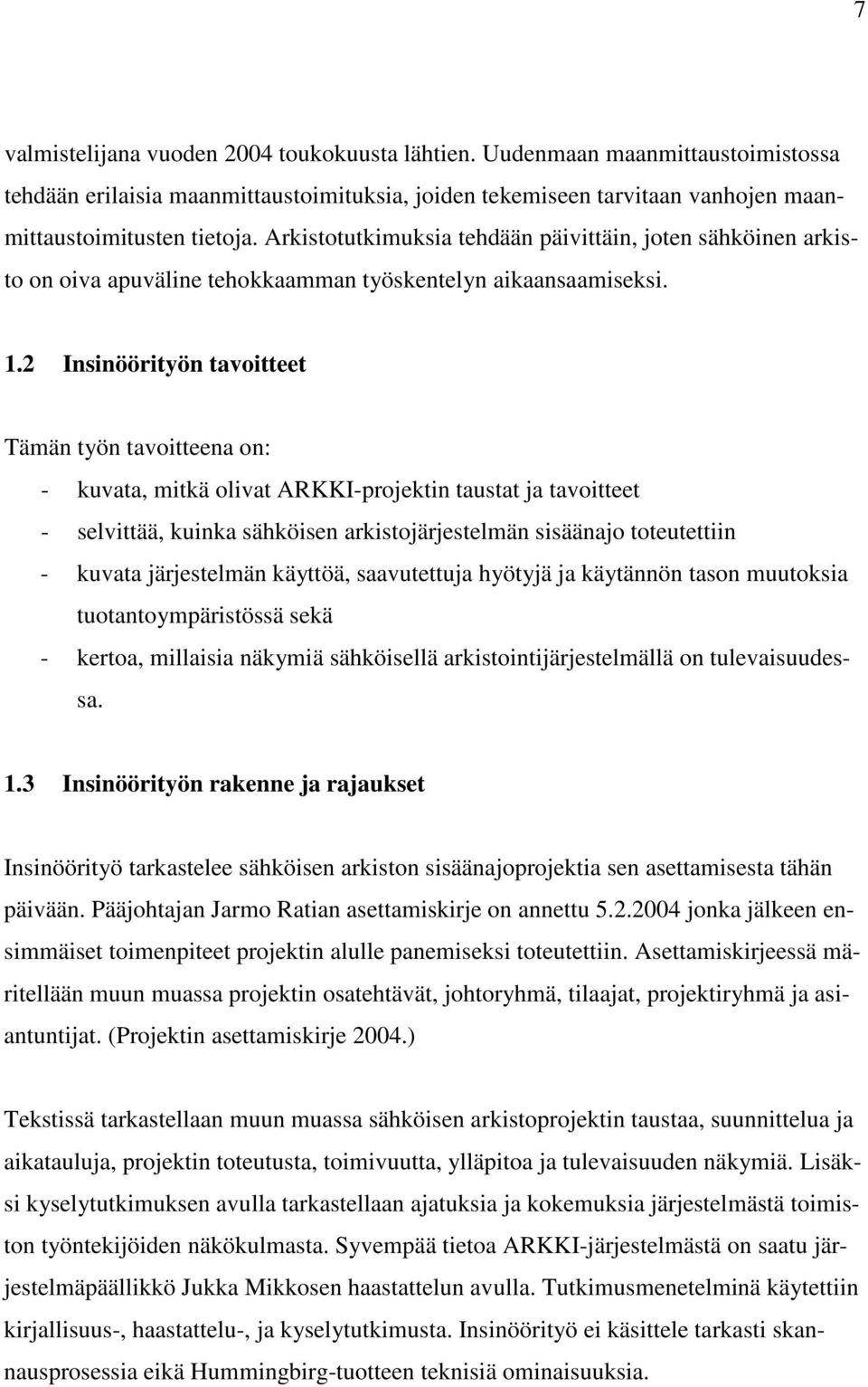 2 Insinöörityön tavoitteet Tämän työn tavoitteena on: - kuvata, mitkä olivat ARKKI-projektin taustat ja tavoitteet - selvittää, kuinka sähköisen arkistojärjestelmän sisäänajo toteutettiin - kuvata