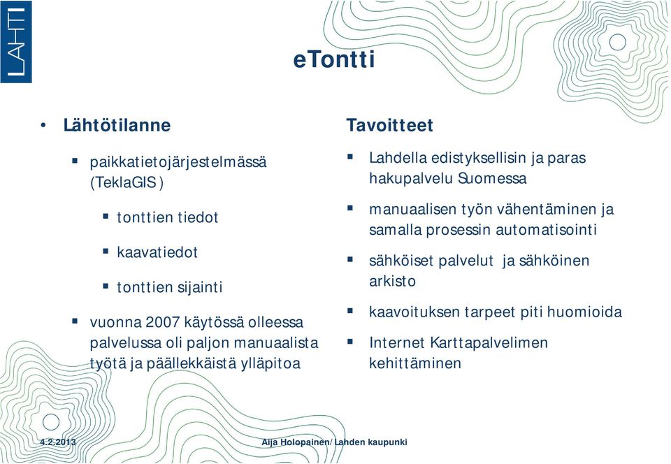 edistyksellisin ja paras hakupalvelu Suomessa manuaalisen työn vähentäminen ja samalla prosessin automatisointi