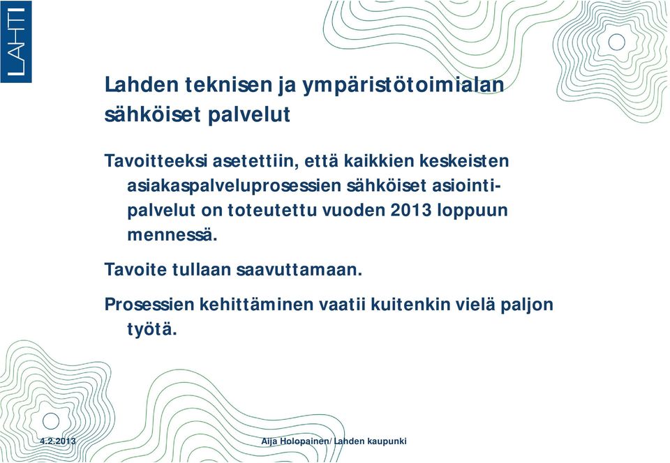 asiointipalvelut on toteutettu vuoden 2013 loppuun mennessä.