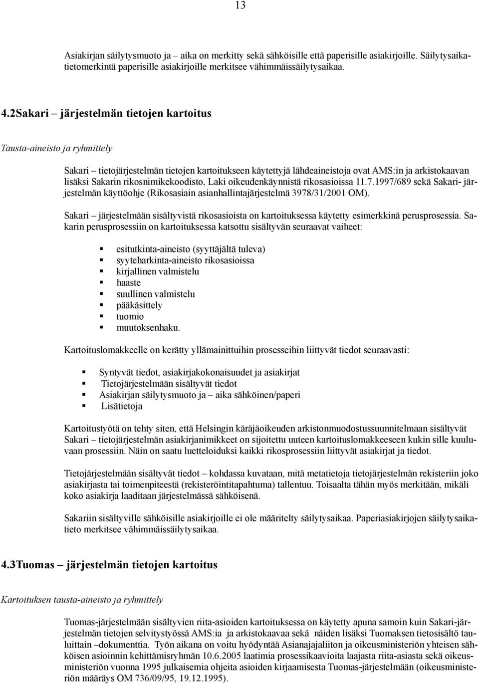 rikosnimikekoodisto, Laki oikeudenkäynnistä rikosasioissa 11.7.1997/689 sekä Sakari- järjestelmän käyttöohje (Rikosasiain asianhallintajärjestelmä 3978/31/2001 OM).