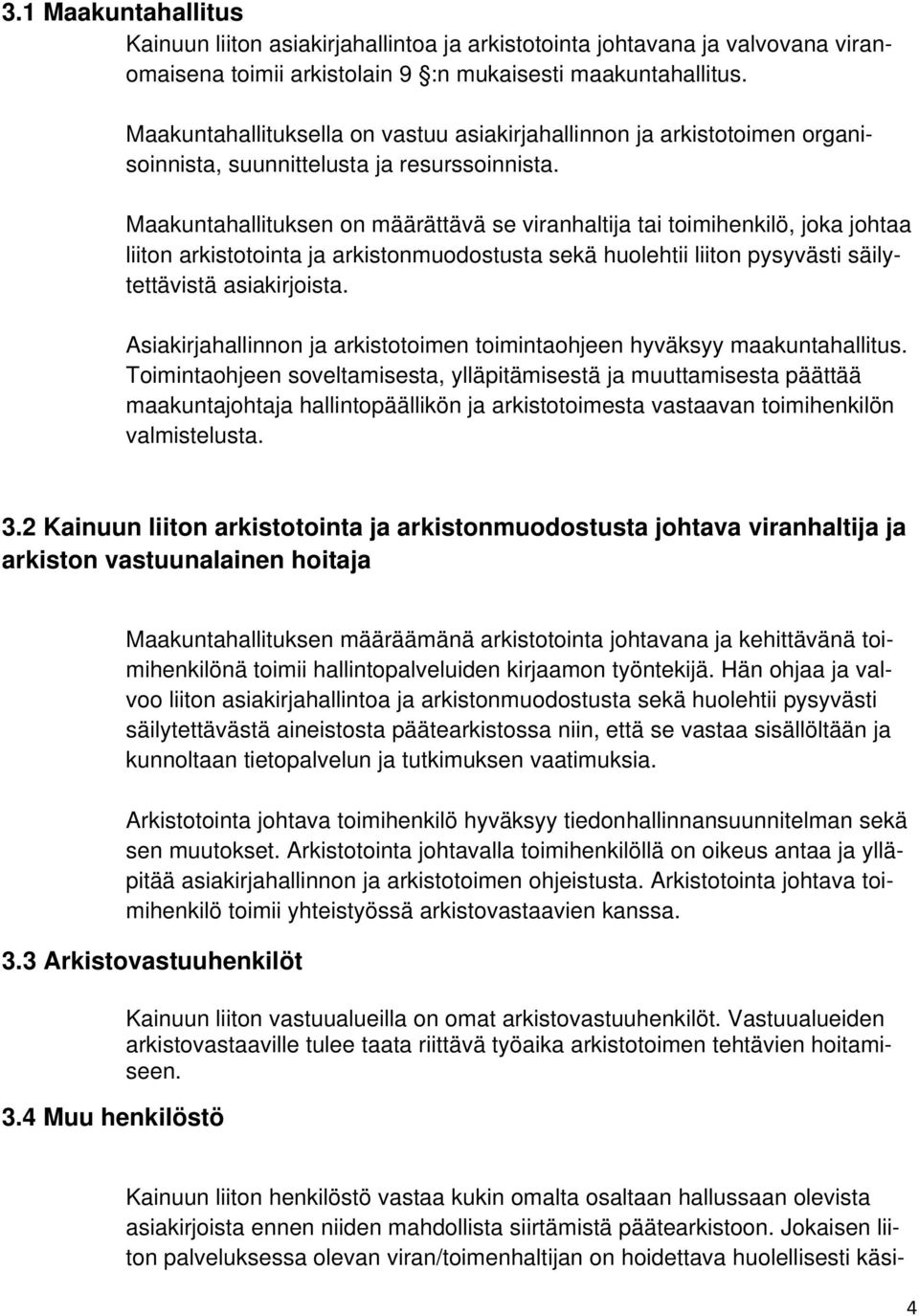 Maakuntahallituksen on määrättävä se viranhaltija tai toimihenkilö, joka johtaa liiton arkistotointa ja arkistonmuodostusta sekä huolehtii liiton pysyvästi säilytettävistä asiakirjoista.