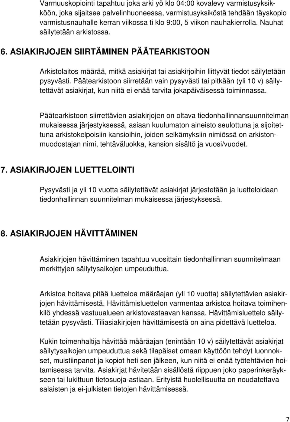 Päätearkistoon siirretään vain pysyvästi tai pitkään (yli 10 v) säilytettävät asiakirjat, kun niitä ei enää tarvita jokapäiväisessä toiminnassa.