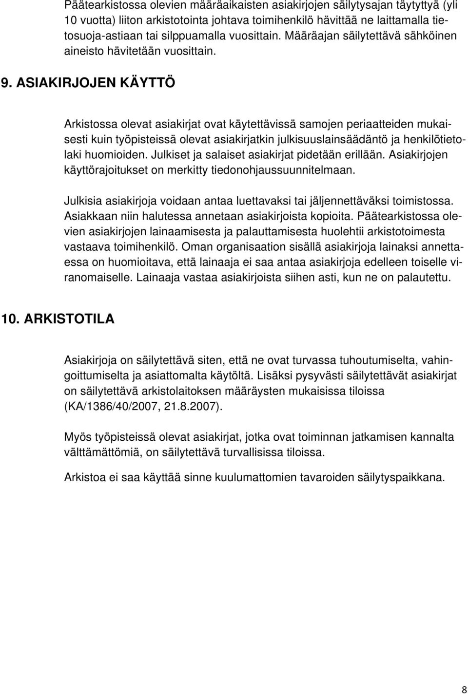 ASIAKIRJOJEN KÄYTTÖ Arkistossa olevat asiakirjat ovat käytettävissä samojen periaatteiden mukaisesti kuin työpisteissä olevat asiakirjatkin julkisuuslainsäädäntö ja henkilötietolaki huomioiden.