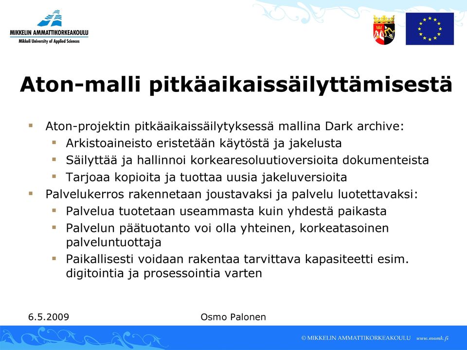 Palvelukerros rakennetaan joustavaksi ja palvelu luotettavaksi: Palvelua tuotetaan useammasta kuin yhdestä paikasta Palvelun päätuotanto