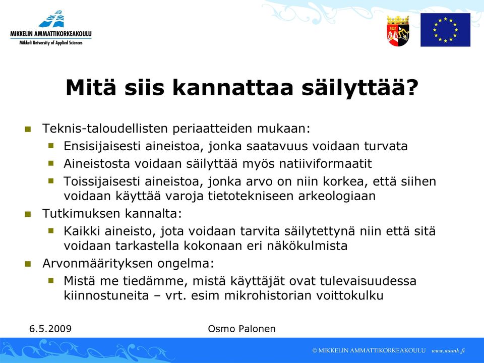 natiiviformaatit Toissijaisesti aineistoa, jonka arvo on niin korkea, että siihen voidaan käyttää varoja tietotekniseen arkeologiaan