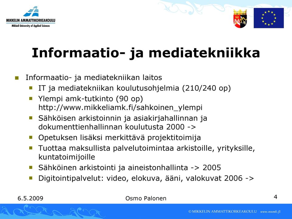 fi/sahkoinen_ylempi Sähköisen arkistoinnin ja asiakirjahallinnan ja dokumenttienhallinnan koulutusta 2000 -> Opetuksen lisäksi