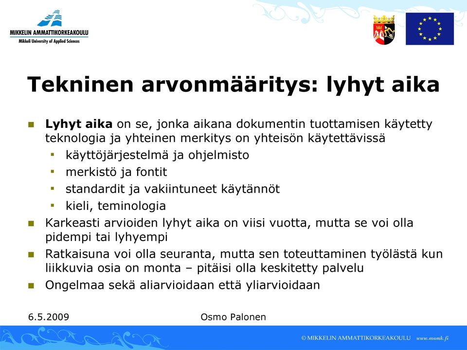 teminologia Karkeasti arvioiden lyhyt aika on viisi vuotta, mutta se voi olla pidempi tai lyhyempi Ratkaisuna voi olla seuranta,