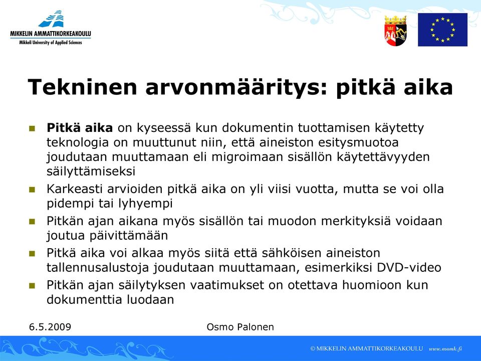 voi olla pidempi tai lyhyempi Pitkän ajan aikana myös sisällön tai muodon merkityksiä voidaan joutua päivittämään Pitkä aika voi alkaa myös siitä että