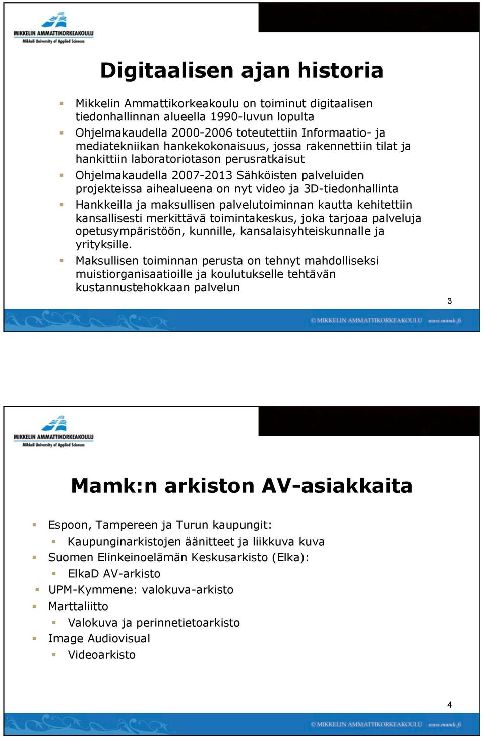 Hankkeilla ja maksullisen palvelutoiminnan kautta kehitettiin kansallisesti merkittävä toimintakeskus, joka tarjoaa palveluja opetusympäristöön, kunnille, kansalaisyhteiskunnalle ja yrityksille.