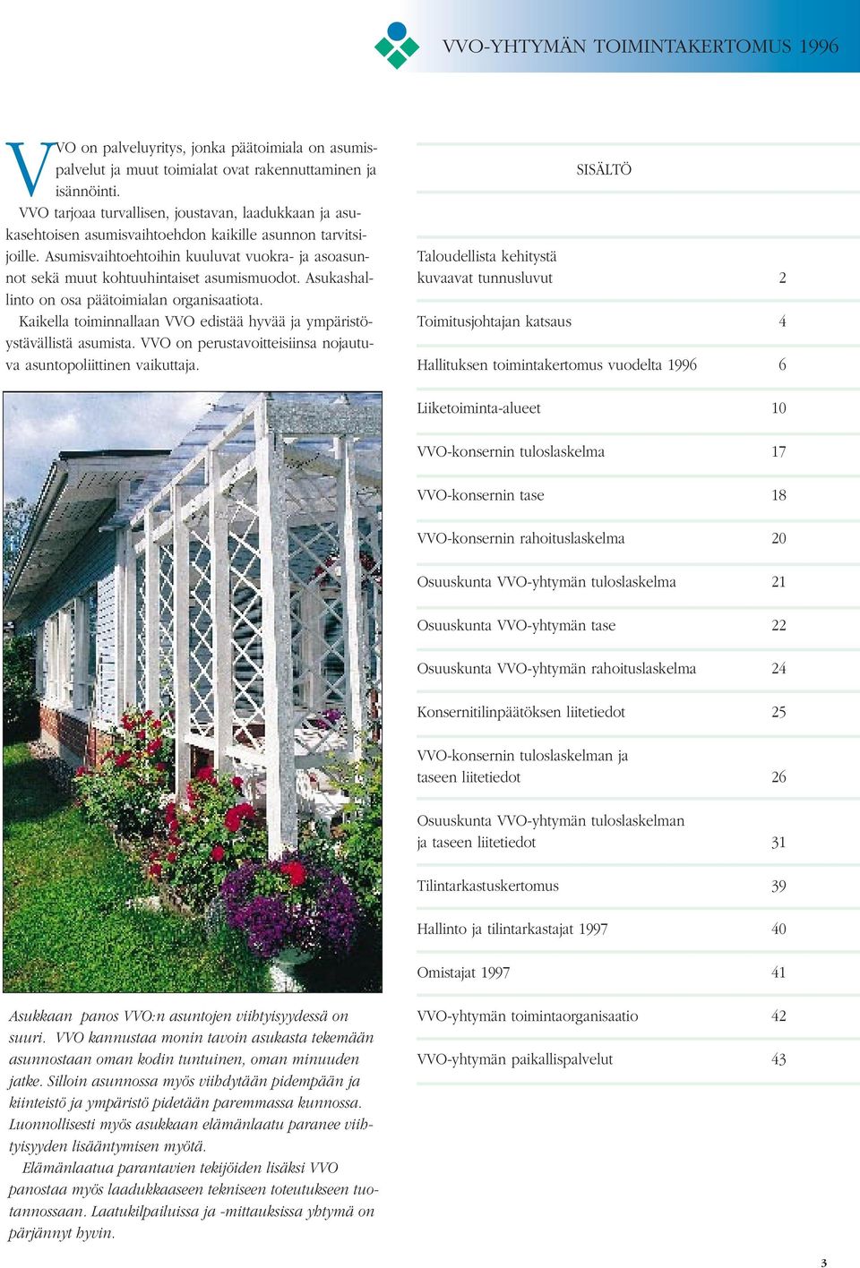 Asumisvaihtoehtoihin kuuluvat vuokra- ja asoasunnot sekä muut kohtuuhintaiset asumismuodot. Asukashallinto on osa päätoimialan organisaatiota.