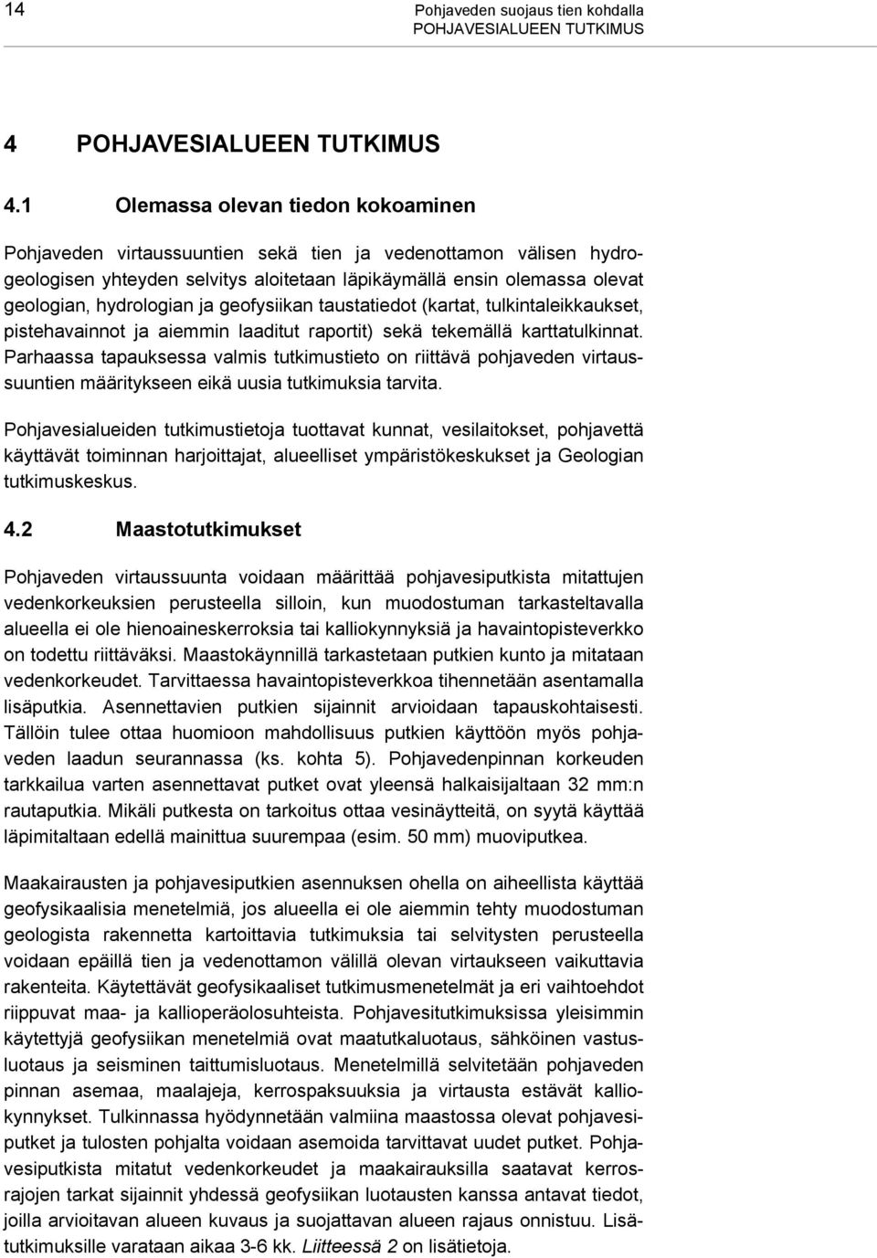 ja geofysiikan taustatiedot (kartat, tulkintaleikkaukset, pistehavainnot ja aiemmin laaditut raportit) sekä tekemällä karttatulkinnat.