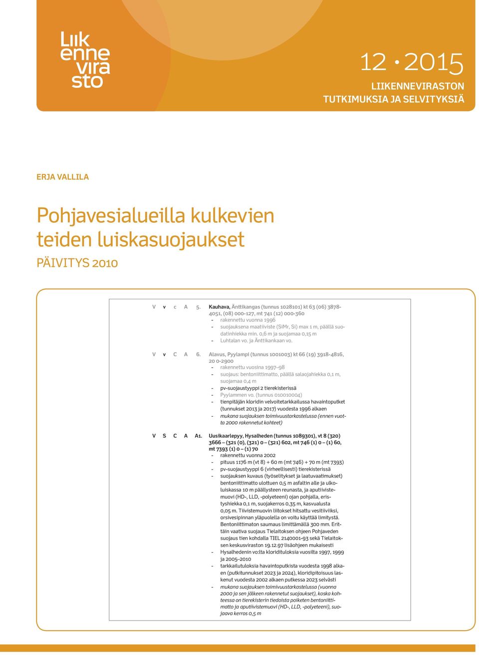 0,6 m ja suojamaa 0,15 m - Luhtalan vo. ja Änttikankaan vo. V v C A 6.