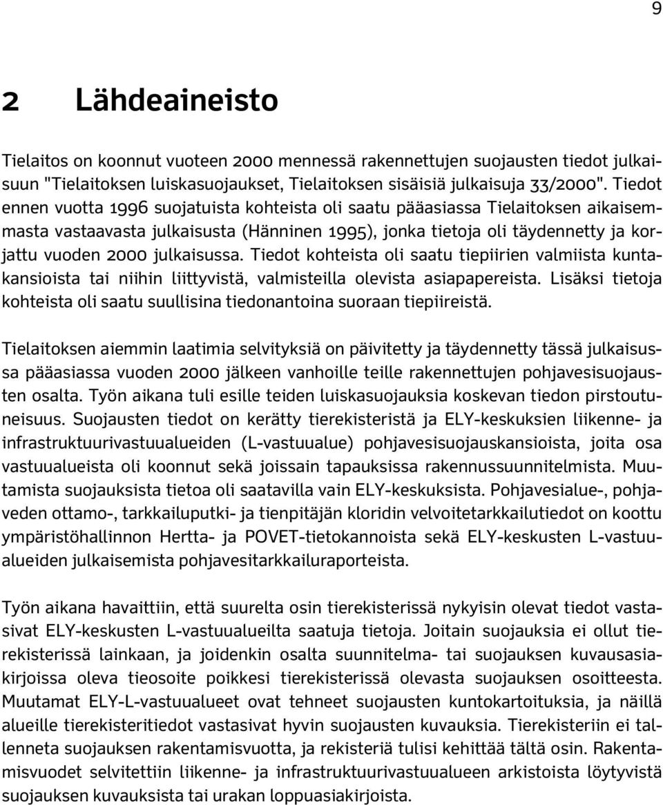 julkaisussa. Tiedot kohteista oli saatu tiepiirien valmiista kuntakansioista tai niihin liittyvistä, valmisteilla olevista asiapapereista.