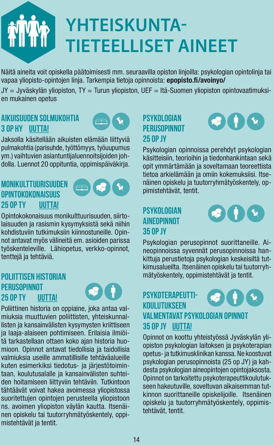 Opintokokonaisuus monikulttuurisuuden, siirtolaisuuden ja rasismin kysymyksistä sekä niihin kohdistuviin tutkimuksiin kiinnostuneille. Opinnot antavat myös välineitä em.