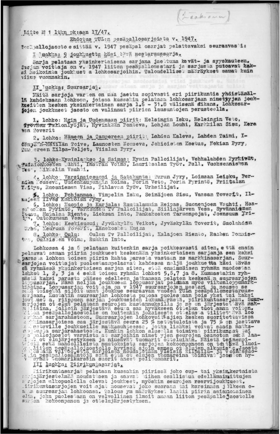 1947 liiton pesäpallomes"cari ja 8arjas '~a putoavat kaksi ;1eikoin'ca jouk~. uet a lohkosarjoihin. Taloudellise ' ~ mä:3.räykset samat kuin v:ii'a~ vuonnakin.!i_j~o~k~:. S~~s~ja~. 1~ä1 liä.