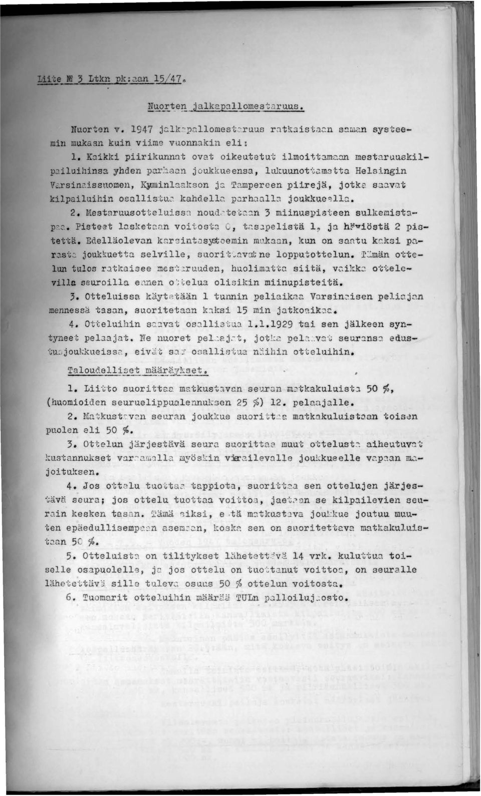 pnrhoall.:: joukku.e~lln. 2. Mestnruusotteluiss :1 noud,'. te ~c.:;,n 3 miinuspisteen sulkemistap~~. Pisteet lasket2nn voitost~ 0, t~sjpelistä 1, ja h~v1östä 2 pistettä. Edelläolevan knr'3int.