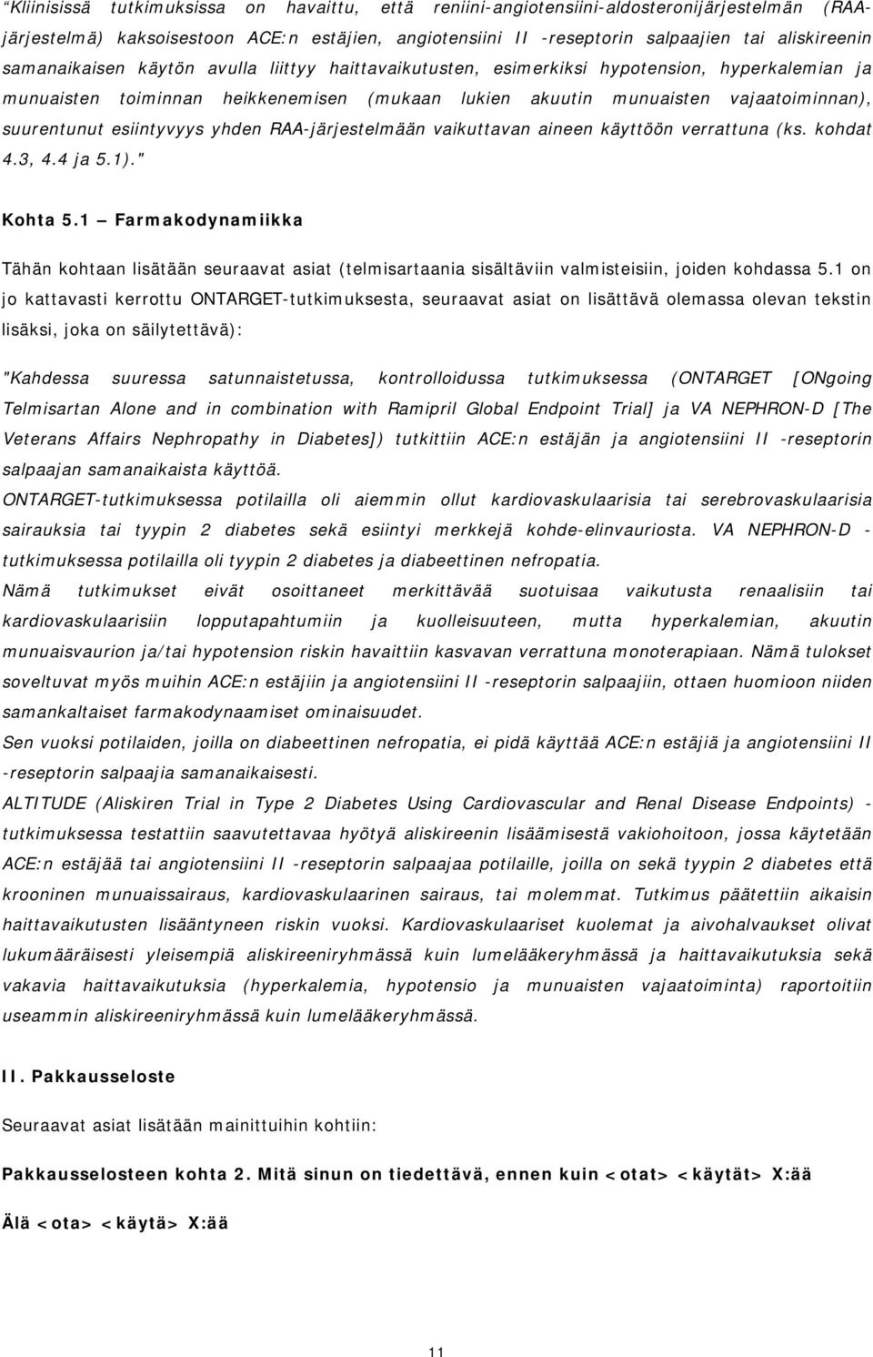 esiintyvyys yhden RAA-järjestelmään vaikuttavan aineen käyttöön verrattuna (ks. kohdat 4.3, 4.4 ja 5.1)." Kohta 5.