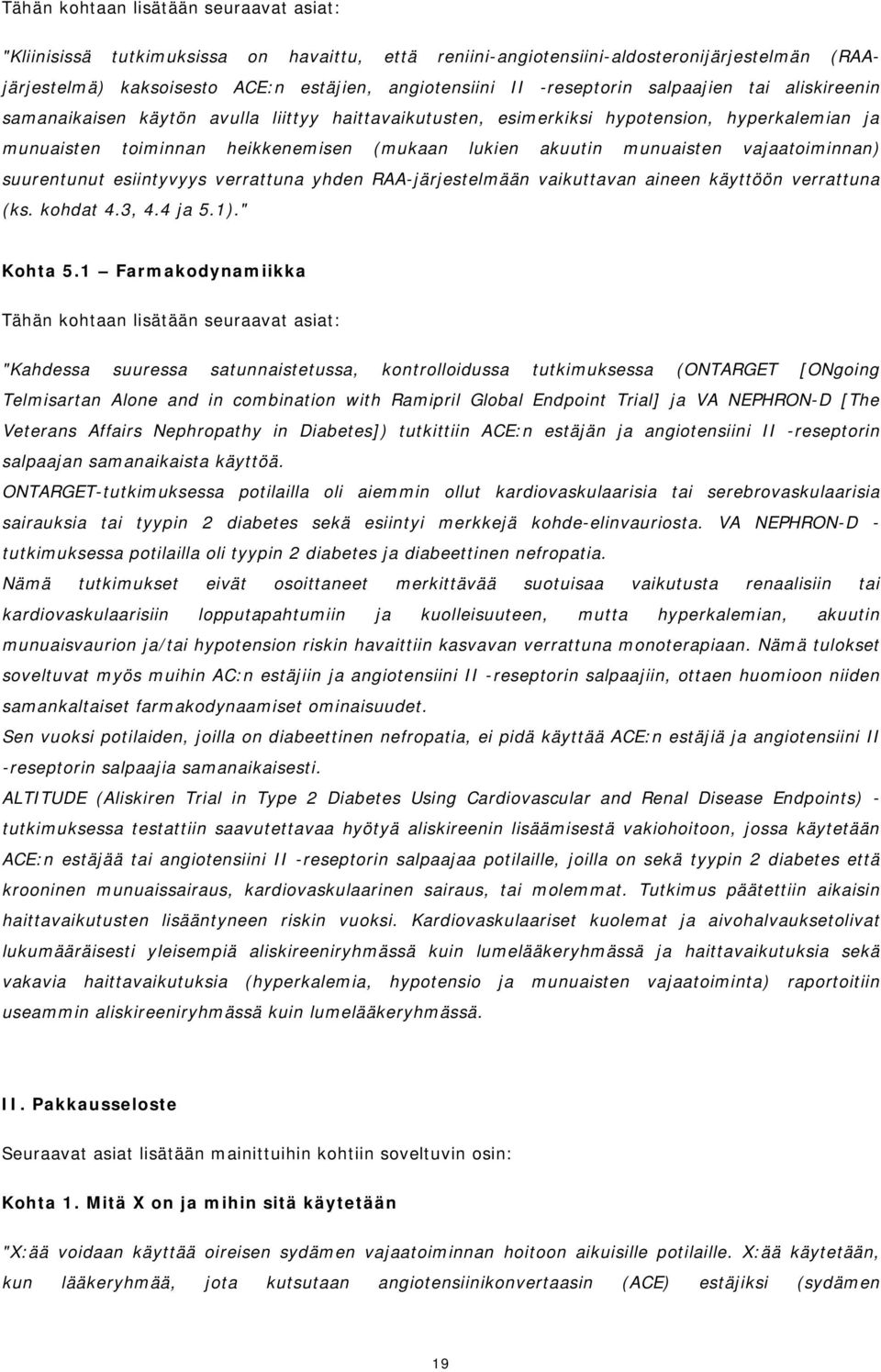 esiintyvyys verrattuna yhden RAA-järjestelmään vaikuttavan aineen käyttöön verrattuna (ks. kohdat 4.3, 4.4 ja 5.1)." Kohta 5.