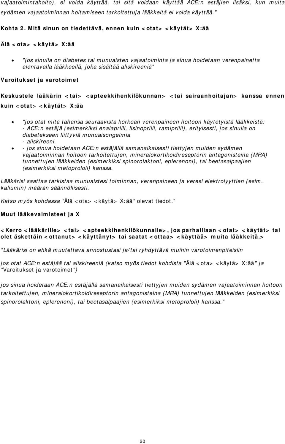 sisältää aliskireeniä" Varoitukset ja varotoimet Keskustele lääkärin <tai> <apteekkihenkilökunnan> <tai sairaanhoitajan> kanssa ennen kuin <otat> <käytät> X:ää "jos otat mitä tahansa seuraavista