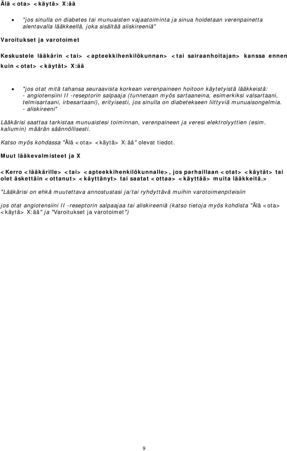 angiotensiini II -reseptorin salpaaja (tunnetaan myös sartaaneina, esimerkiksi valsartaani, telmisartaani, irbesartaani), erityisesti, jos sinulla on diabetekseen liittyviä munuaisongelmia.