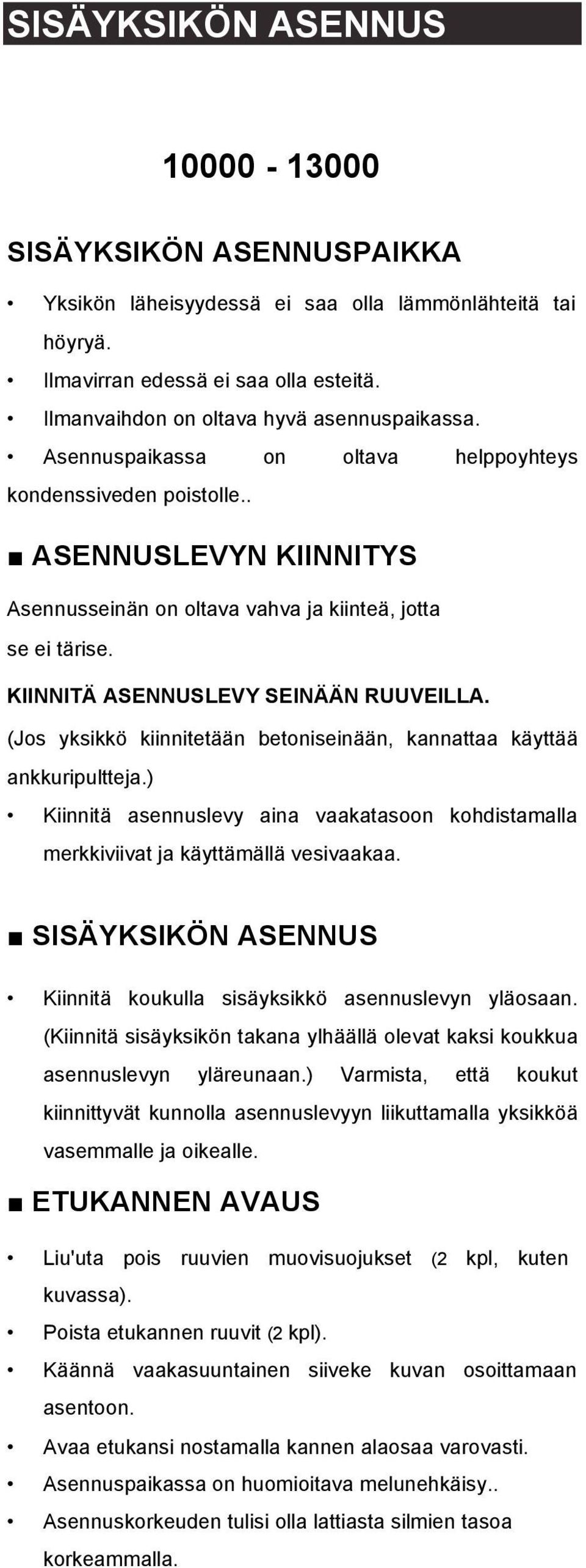 KIINNITÄ ASENNUSLEVY SEINÄÄN RUUVEILLA. (Jos yksikkö kiinnitetään betoniseinään, kannattaa käyttää ankkuripultteja.