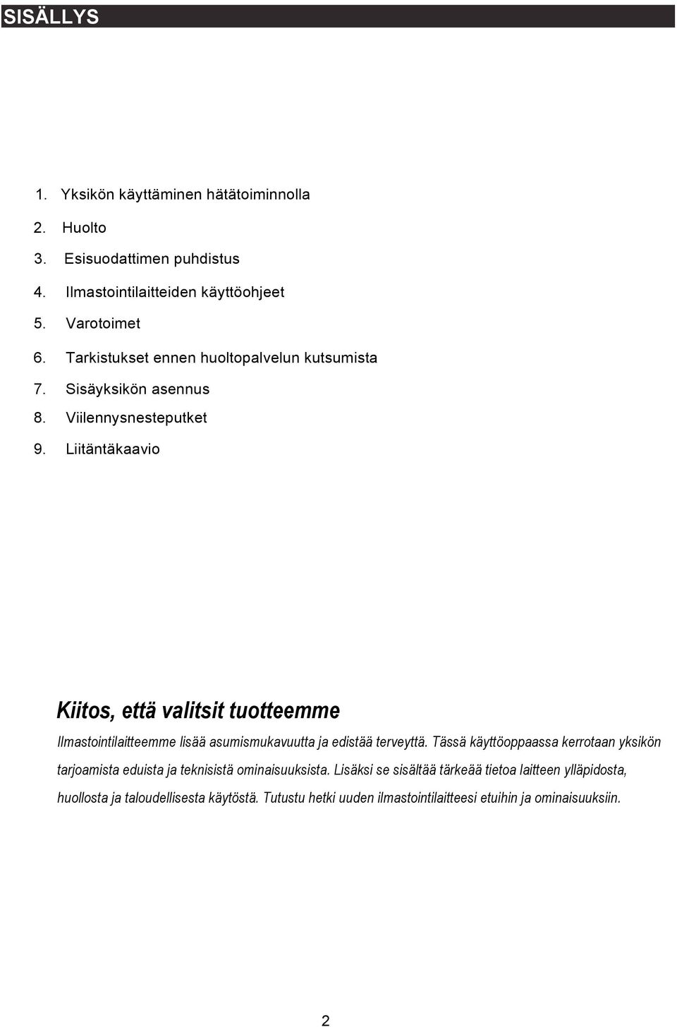 Liitäntäkaavio Kiitos, että valitsit tuotteemme Ilmastointilaitteemme lisää asumismukavuutta ja edistää terveyttä.