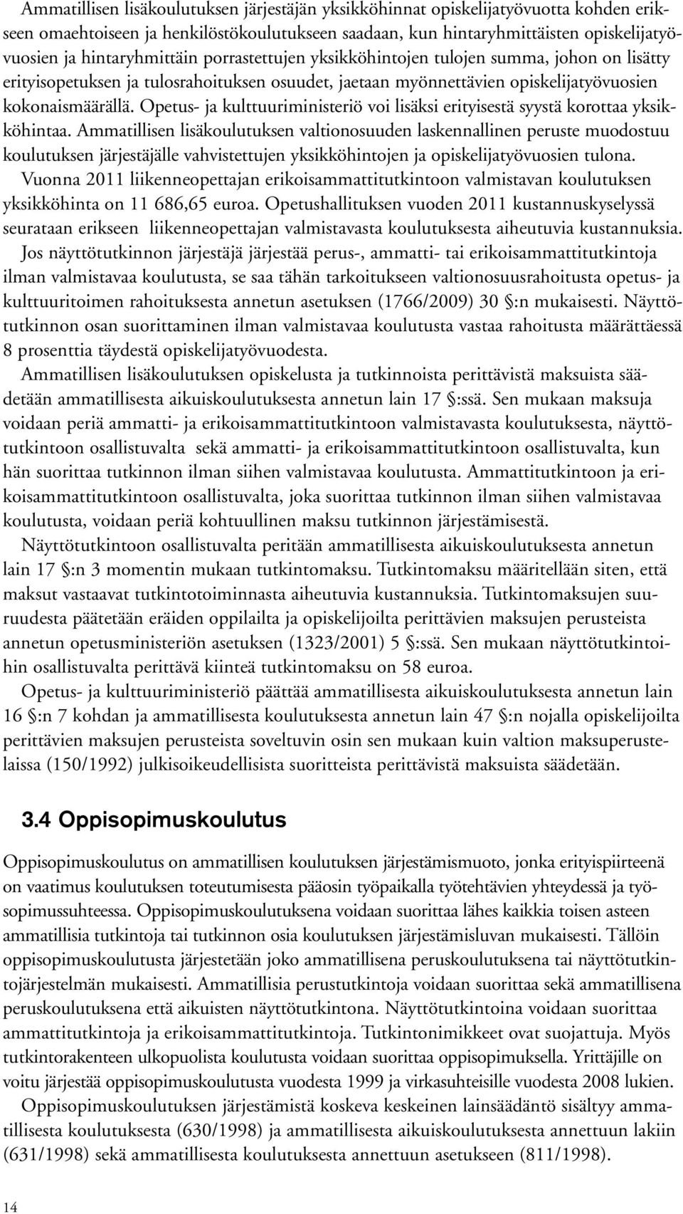 Opetus- ja kulttuuriministeriö voi lisäksi erityisestä syystä korottaa yksikköhintaa.