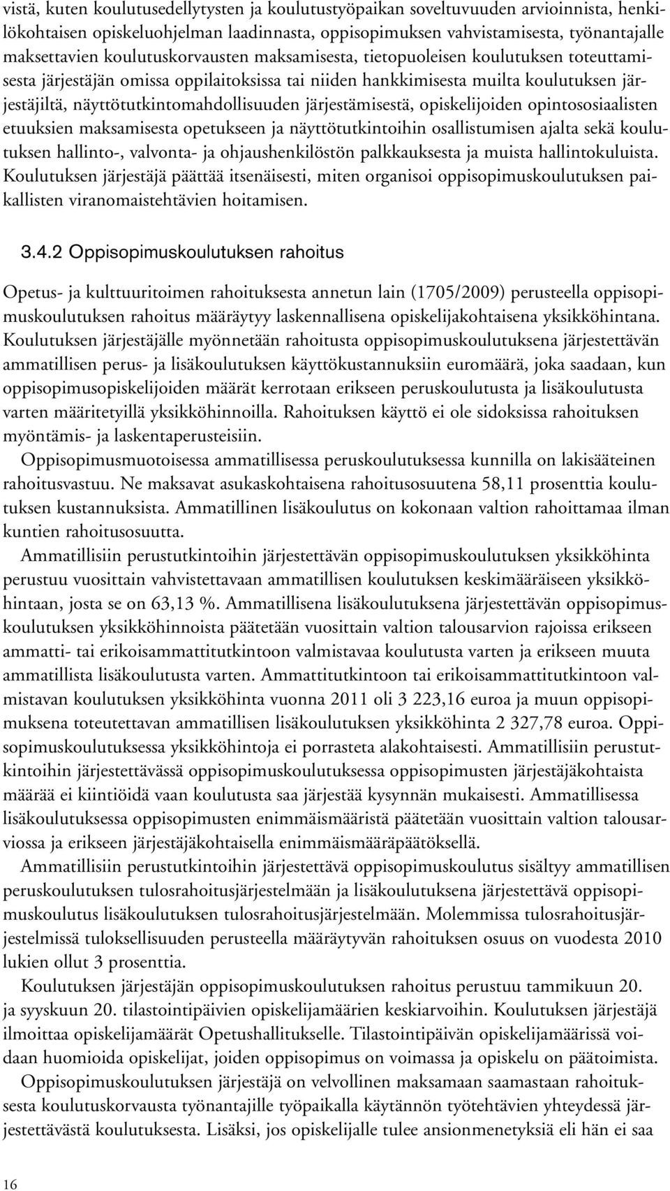 järjestämisestä, opiskelijoiden opintososiaalisten etuuksien maksamisesta opetukseen ja näyttötutkintoihin osallistumisen ajalta sekä koulutuksen hallinto-, valvonta- ja ohjaushenkilöstön