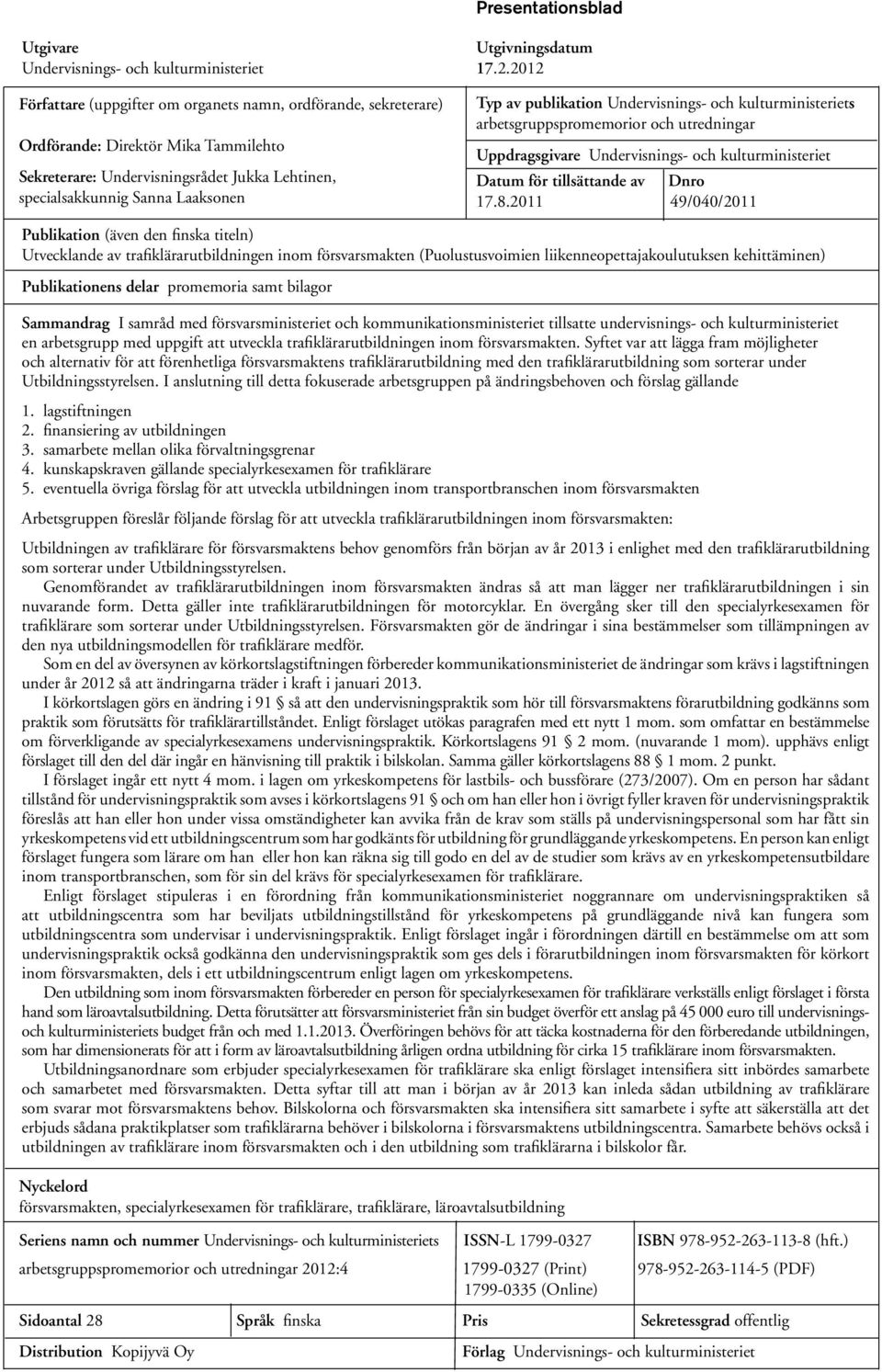 publikation Undervisnings- och kulturministeriets arbetsgruppspromemorior och utredningar Uppdragsgivare Undervisnings- och kulturministeriet Datum för tillsättande av Dnro 17.8.