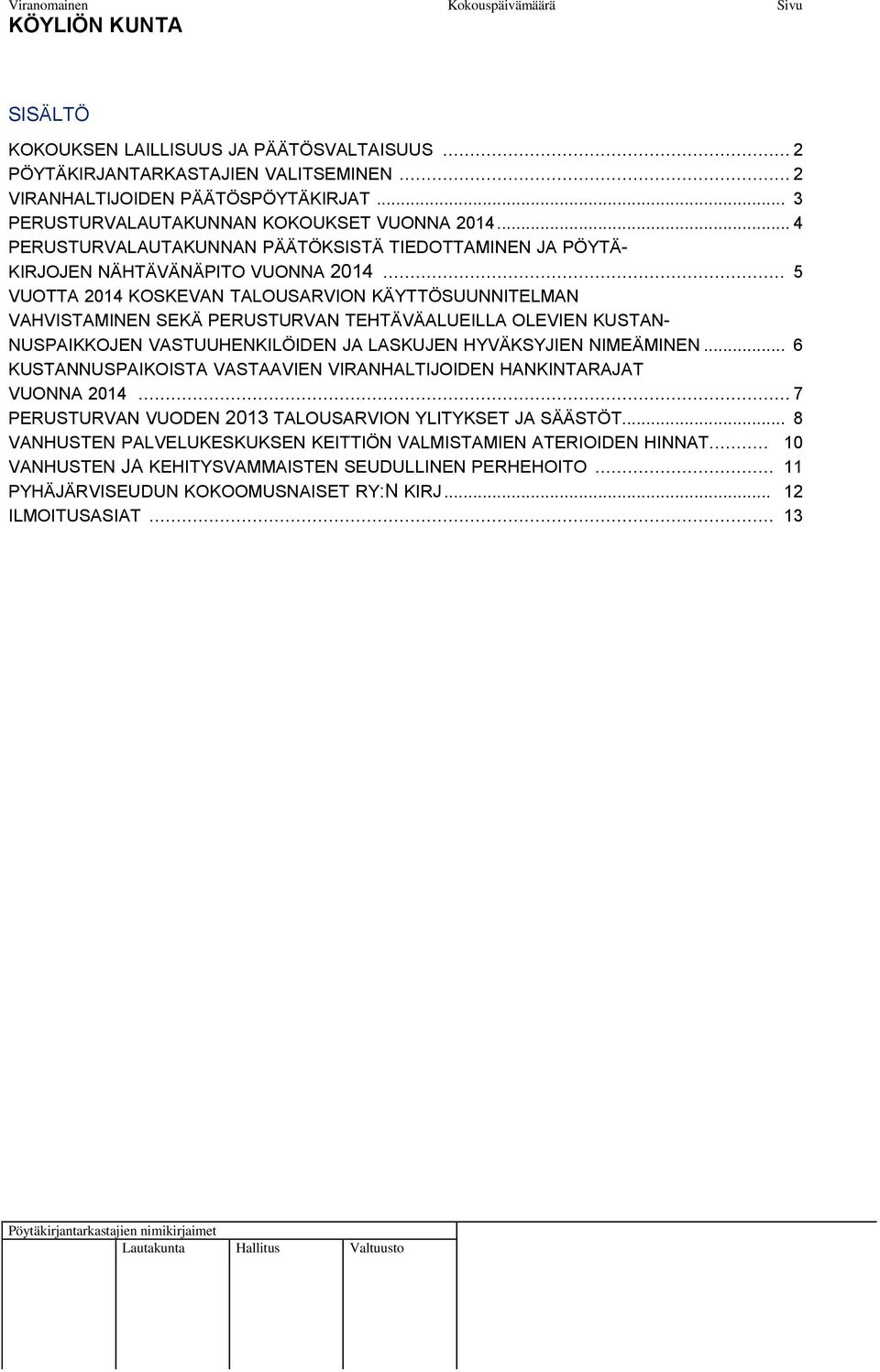 .. 5 VUOTTA 2014 KOSKEVAN TALOUSARVION KÄYTTÖSUUNNITELMAN VAHVISTAMINEN SEKÄ PERUSTURVAN TEHTÄVÄALUEILLA OLEVIEN KUSTAN- NUSPAIKKOJEN VASTUUHENKILÖIDEN JA LASKUJEN HYVÄKSYJIEN NIMEÄMINEN.